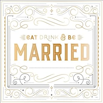 Eat, Drink, and Be Married