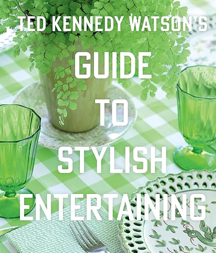 Guide to Stylish Entertaining by Ted Kennedy Watson